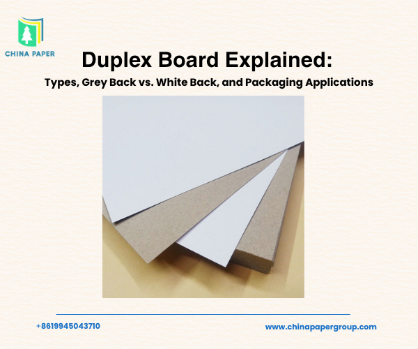 Giải thích về Duplex Board: Các loại, Mặt xám so với Mặt trắng, và Ứng dụng trong bao bì
