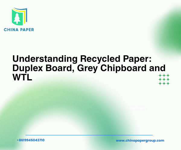 Hiểu về Giấy Tái Chế: Duplex Board, Grey Chipboard và WTL