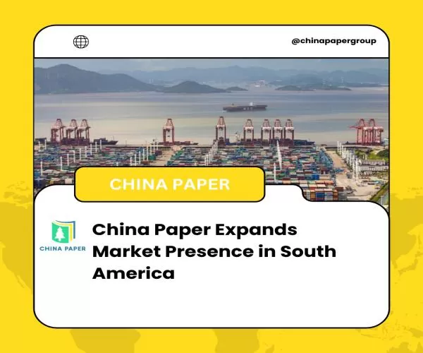 China Paper mở rộng sự hiện diện trên thị trường Nam Mỹ