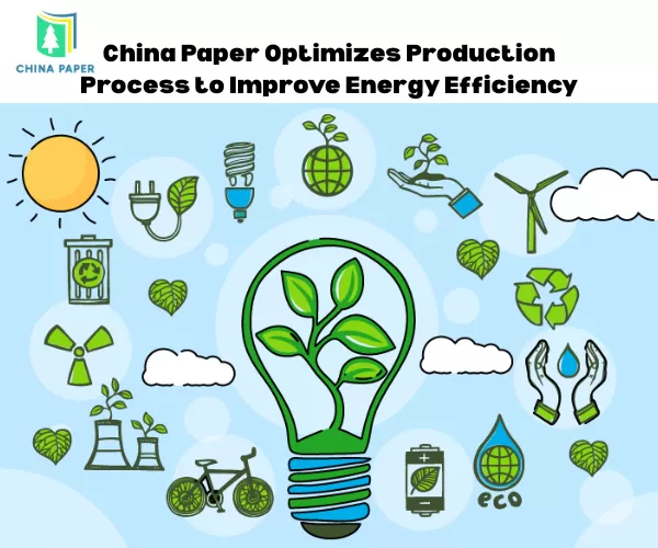 China Paper tối ưu hóa quy trình sản xuất nhằm nâng cao hiệu quả sử dụng năng lượng.