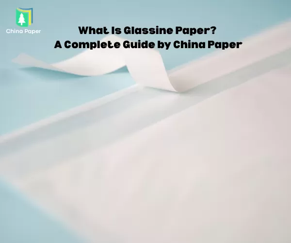 Giấy Glassine là gì? Hướng dẫn đầy đủ từ China Paper