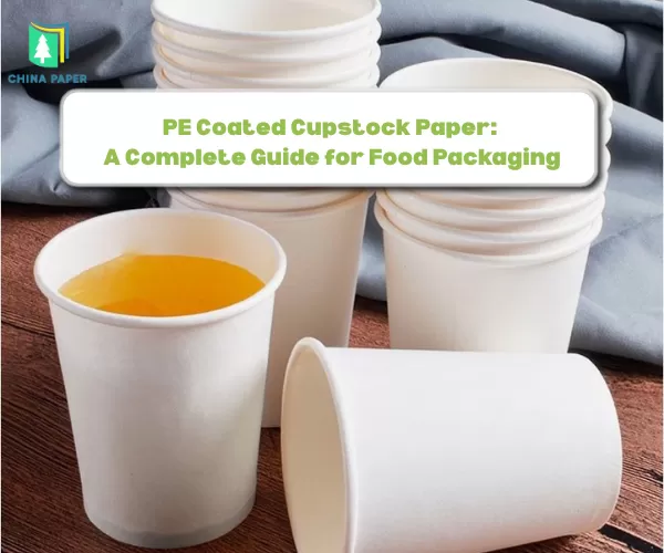 Giấy Cupstock tráng PE: Hướng dẫn toàn diện về Bao bì Thực phẩm