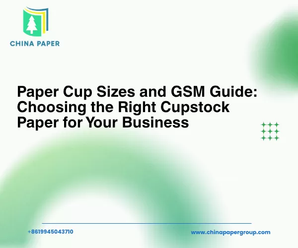 Hướng dẫn về Kích thước Cốc Giấy và GSM: Lựa chọn Giấy Cupstock Phù hợp cho Doanh nghiệp của Bạn