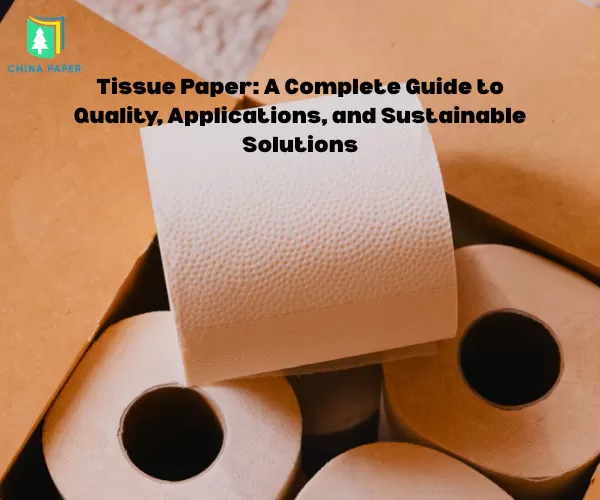 Giấy Tissue: Hướng Dẫn Toàn Diện Về Chất Lượng, Ứng Dụng và Các Giải Pháp Bền Vững